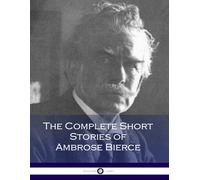 The Complete Short Stories of Ambrose Bierce