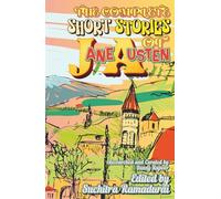 THE COMPLETE SHORT STORIES OF JANE AUSTEN Edited by Suchitra Ramadurai; Travel-Friendly Size 5.5x8.5": Hardcover; For Children and Young Adults