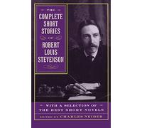 The Complete Short Stories Of Robert Louis Stevenson: With A Selection Of The Best Short Novels