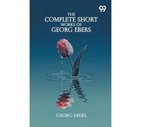 The Complete Short Works Of Georg Ebers