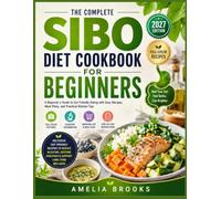 THE COMPLETE SIBO DIET COOKBOOK FOR BEGINNERS: A Beginner's Guide to Gut Friendly Eating with Easy Recipes, Meal Plans, and Practical Kitchen Tips