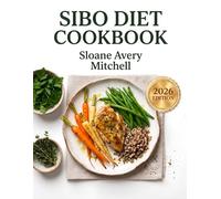 The Complete Sibo Healing Cookbook: Phase-by-Phase Recipes for All 3 SIBO Types With 30-Day Meal Plan, Budget Guide & Reintroduction Roadmap