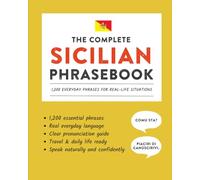 The Complete Sicilian Phrasebook: 1,200 Everyday Phrases for Real-Life Situations, Core Vocabulary for Daily Communication, A Practical Speaking Guide