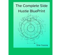 The Complete Side Hustle Blue Print