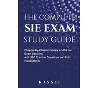 THE COMPLETE SIE EXAM STUDY GUIDE: Chapter-by-Chapter Review of All Four Exam Sections with 380 Practice Questions and Full Explanations
