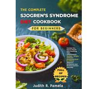 THE COMPLETE SJOGREN’S SYNDROME DIET COOKBOOK FOR BEGINNERS: Combat Dry Eyes & Mouth with Soothing, Anti-Inflammatory Recipes - Simple, ... Symptoms and Restore Comfort Naturally