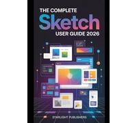 The Complete Sketch User Guide 2026: UI/UX, Vector Illustration, and Layout Management