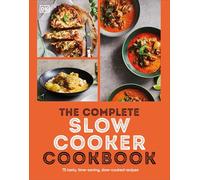 The Complete Slow Cooker Cookbook: 75 Tasty, Time-saving, Slow-cooked Recipes