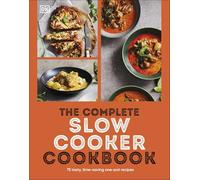 The Complete Slow Cooker Cookbook: 75 Tasty, Time-saving, Slow-cooked Recipes
