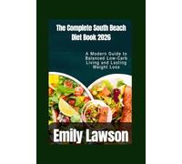 The Complete South Beach Diet Book 2026: A Modern Guide to Balanced Low-Carb Living and Lasting Weight Loss