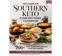 The Complete Southern Keto Comfort Food Cookbook - 200+ Easy Low-Carb Recipes for Beginners 2026: Transform Southern Classics into Healthy, High-Fat, Low-Sugar Meals for Weight Loss & Lasting Health