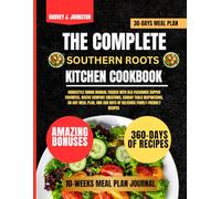 The Complete Southern Roots Kitchen Cookbook: Homestyle Dining Manual Packed With Old-Fashioned Supper Favorites, Rustic Comfort Creations, Sunday ... 360 Days of Delicious Family-Friendly Recipes