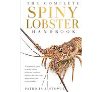 THE COMPLETE SPINY LOBSTER HANDBOOK: A beginner’s guide to spiny lobster behavior, coral reef habitat, diet, life cycle, adaptations, and ocean wildlife