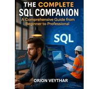 The Complete SQL Companion: A Comprehensive Guide from Beginner to Professional