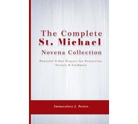 The Complete St. Michael Novena Collection: Powerful 9-Day Prayers for Protection, Victory & Guidance