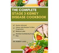 The Complete Stage 3 Kidney Disease Cookbook: Doctor-Informed, Kidney-Safe Recipes To Slow Progression, Balance Labs, And Eat Confidently Every Day