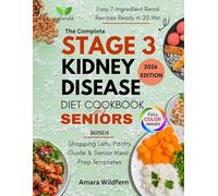 The Complete Stage 3 Kidney Disease Diet Cookbook for Seniors: Easy 7-Ingredient Renal Recipes Ready in 20 Minutes, Low-Sodium Meal Plans & a 30-Day ... Pantry Guide & Senior Meal-Prep Templates .