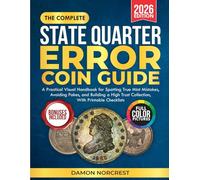 The Complete State Quarter Error Coin Guide: A Practical Visual handbook for spotting true mint mistakes, avoiding fakes, and building a high trust collection, with printable checklists