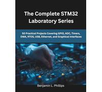 The Complete STM32 Laboratory Series: 50 Practical Projects Covering GPIO, ADC, Timers, DMA, RTOS, USB, Ethernet, and Graphical Interfaces