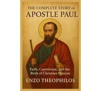 THE COMPLETE STORY OF APOSTLE PAUL