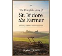 The Complete Story of St. Isidore the Farmer