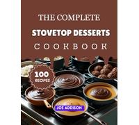 The Complete Stovetop Desserts Cookbook: Easy-to-Make Sweet Stove Made Recipes for Every Skill Level