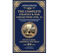 The Complete Strategy & War Collection (Vol. 3): Caesar's Commentaries & Frederick the Great's Instructions - Command in the Field (Deluxe Hardbound Edition)