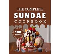 The Complete Sundae Cookbook: Easy-to-Make Sweet Sundae for Every Skill Level