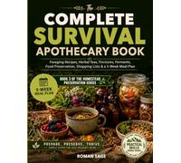 The Complete Survival Apothecary Book: Foraging Recipes, Herbal Teas, Tinctures, Ferments, Food Preservation, Shopping Lists & a 5-Week Meal Plan
