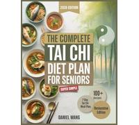 The Complete Tai chi Diet plan for seniors: Nourishing the Body, Calming the Mind, and Restoring Balance Through Food and Movement