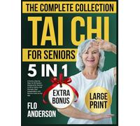 The Complete Tai Chi for Seniors Collection (5-in-1 Bundle): A Gentle, Step-by-Step Tai Chi System Designed for Seniors to Move Safely, Feel Stronger, Stay Independent, and Reclaim Cal