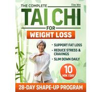 The Complete Tai Chi for Weight Loss: Rediscover a More Energized You with Gentle 10-Minute Daily Routines to Reshape & Improve Balance | With Illustrated Steps & Video Tutorials