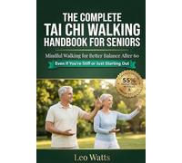 The Complete Tai Chi Walking Handbook for Seniors: A 16-Week Illustrated Programme to Improve Balance, Prevent Falls, and Strengthen Your Walking - ... and Gentle Techniques for Beginners Over 60