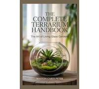 The Complete Terrarium Handbook