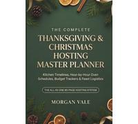 The Complete Thanksgiving & Christmas Hosting Master Planner: Kitchen Timelines, Budget Trackers, Menu Schemes, and Guest Logistics: 80-Page Holiday Entertaining Organizer & Countdown Guide