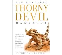 THE COMPLETE THORNY DEVIL HANDBOOK: A beginner’s guide to moloch horridus behavior, desert habitat, diet, water collection, adaptations, and observation