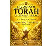 The Complete Torah Hebrew-English Containing Genesis, Exodus, Leviticus, Numbers, and Deuteronomy with Parallel Sacred Text, Ancient Wisdom, Divine ... The Book of Moses and the Covenant of Israel