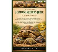 THE COMPLETE TORTOISE KEEPER’S BIBLE FOR BEGINNERS: Everything You Need To Know About Keeping Tortoises: Step-by-step care for Hermann’s, Sulcata, ... care routines for beginners & enthusiasts
