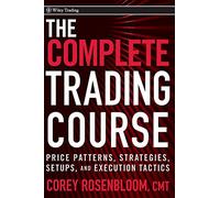 The Complete Trading Course: Price Patterns, Strategies, Setups, and Execution Tactics