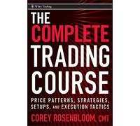 The Complete Trading Course: Price Patterns, Strategies, Setups, and Execution Tactics by Corey Rosenbloom (2011-01-11)