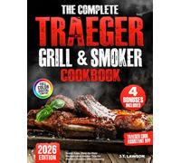 The Complete Traeger Grill & Smoker Cookbook: Super Easy, Step-by-Step Recipes and Insider Tips for Perfect Outdoor BBQ Cooking