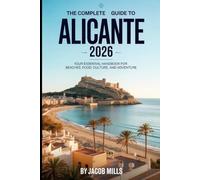 THE COMPLETE TRAVEL GUIDE TO ALICANTE 2026: Explore the Best Beaches, Local Cuisine, Nightlife, and Hidden Gems