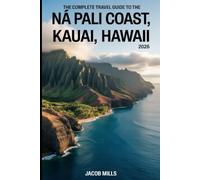 THE COMPLETE TRAVEL GUIDE TO THE NĀ PALI COAST, KAUAI, HAWAII 2026: Everything You Need to Know About Hiking, Boat Tours, Beaches, Safety, and Planning the Perfect Trip
