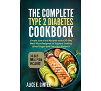 THE COMPLETE TYPE 2 DIABETES COOKBOOK: Simple Low-Carb Recipes and a 30-Day Meal Plan Designed to Support Healthy Blood Sugar and Everyday Balance