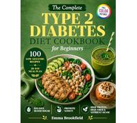 The Complete Type 2 Diabetes Diet Cookbook for Beginners: Low-Glycemic Recipes and a 28-Day Meal Plan to Help Balance Blood Sugar, Promote Satiety, ... Habits, and Make Everyday Eating Easier