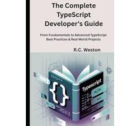 The Complete TypeScript Developer's Guide: From Fundamentals to Advanced TypeScript Best Practices & Real-World Projects