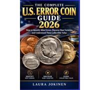 The Complete U.S. Error Coin Guide 2026: How to Identify Mint Errors, Discover Rare Varieties, and Understand Their Collectible Value