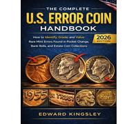 The Complete U.S. Error Coin Handbook 2026: How to Identify, Grade, and Value Rare Mint Errors Found in Pocket Change, Bank Rolls, and Estate Coin Collections