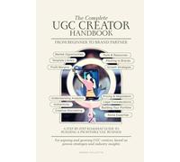 The Complete UGC Creator Handbook: From Beginner to Brand Partner - A Step-by-Step Guide to Building a Profitable UGC Business