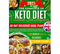 The Complete UK Keto Diet Cookbook For Beginners :2000 Days of Easy & Delicious Low Carb Cookbook |Includes a 30-Day Ketogenic Meal Plan.